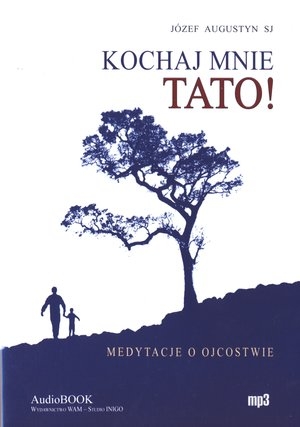 Kochaj mnie tato! Medytacje o ojcowstwie Audiobook CD Audio