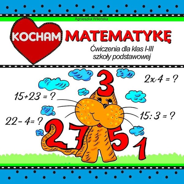 Kocham matematykę Ćwiczenia dla klas 1-3 SP