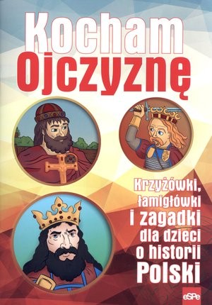 Kocham Ojczyznę. Krzyżówki, łamigłówki i zagadki dla dzieci o historii Polski