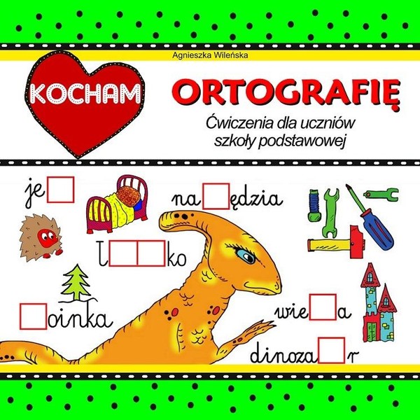 Kocham ortografię Ćwiczenia dla uczniów SP