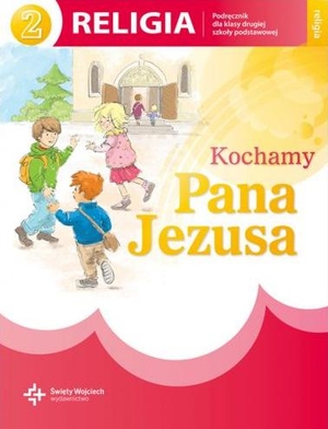 Kochamy Pana Jezusa. Podręcznik do drugiej klasy szkoły podstawowej