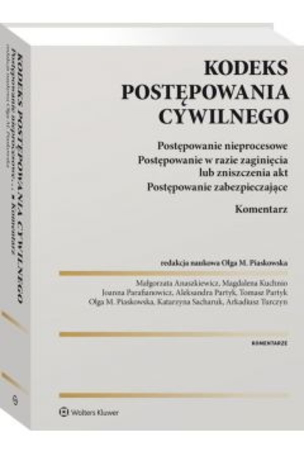 Kodeks postępowania cywilnego. Postępowanie nieprocesowe. Postępowanie w razie zaginięcia lub zniszczenia akt. Postępowanie zabezpieczające. Komentarz