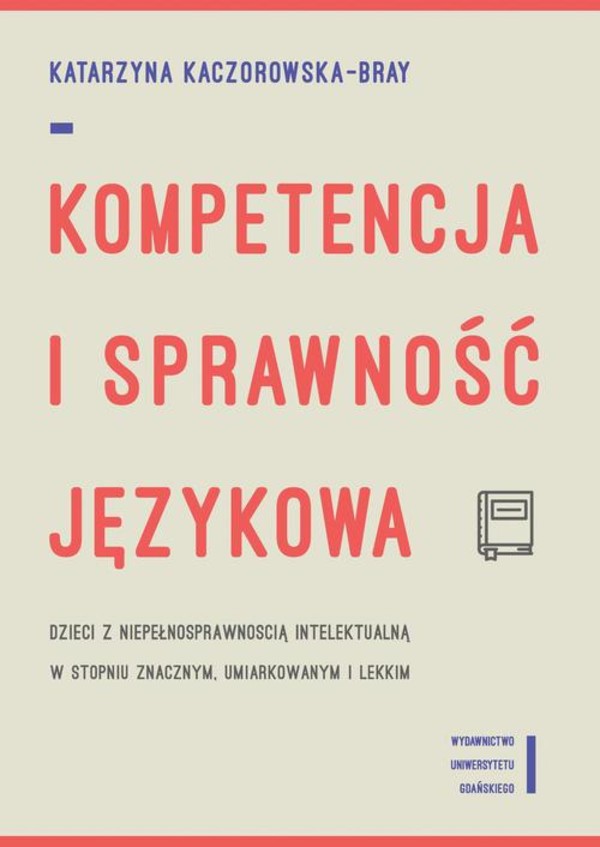 Kompetencja i sprawność językowa dzieci z niepełnosprawnością intelektualną w stopniu znacznym, umiarkowanym i lekkim - pdf