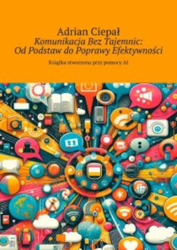 Komunikacja BezÂ Tajemnic: OdÂ Podstaw doÂ Poprawy Efektywności - mobi, epub