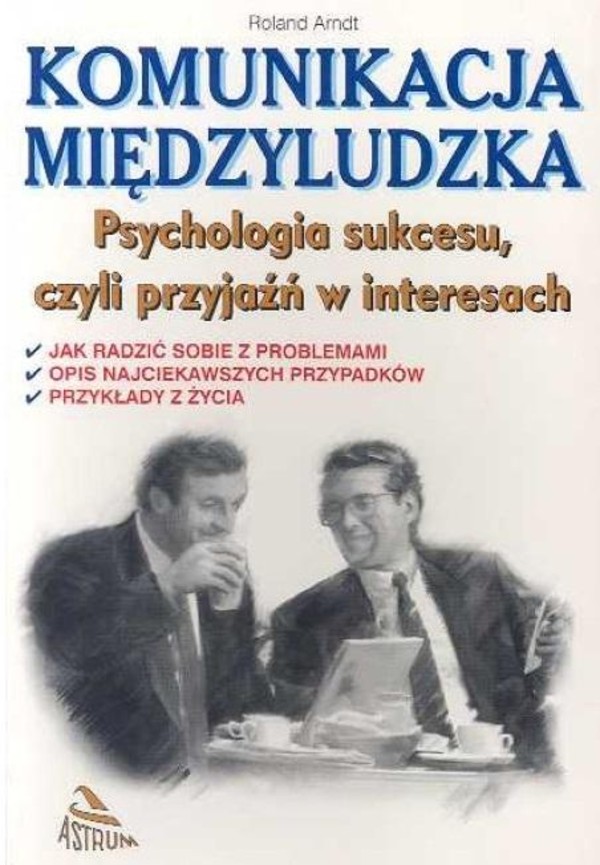 Komunikacja międzyludzka Psychologia sukcesu czyli przyjaźń w interesach