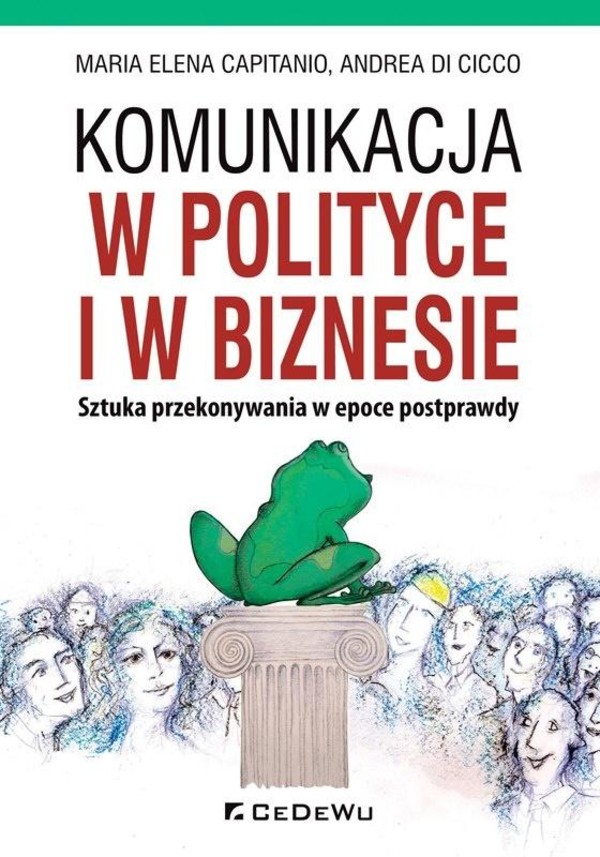 Komunikacja w polityce i w biznesie Sztuka przekonywania w epoce postprawdy