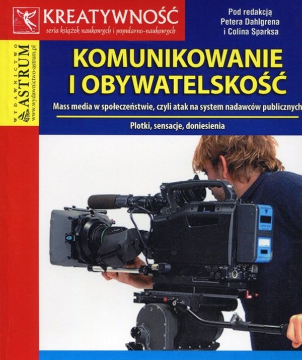 Komunikowanie i obywatelskość Mass media w społeczeństwie, czyli atak na system nadawców publicznych