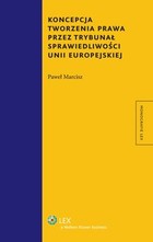 Koncepcja tworzenia prawa przez Trybunał Sprawiedliwości Unii Europejskiej - pdf