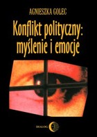 Okładka:Konflikt polityczny: myślenie i emocje. Raport z badania polskich polityków 