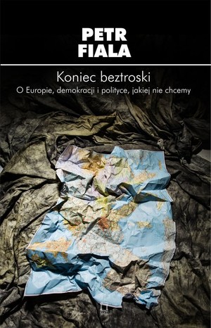 Koniec beztroski O Europie, demokracji i polityce, jakiej nie chcemy