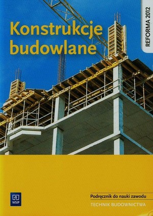 Konstrukcje budowlane. Podręcznik do nauki zawodu technik budownictwa