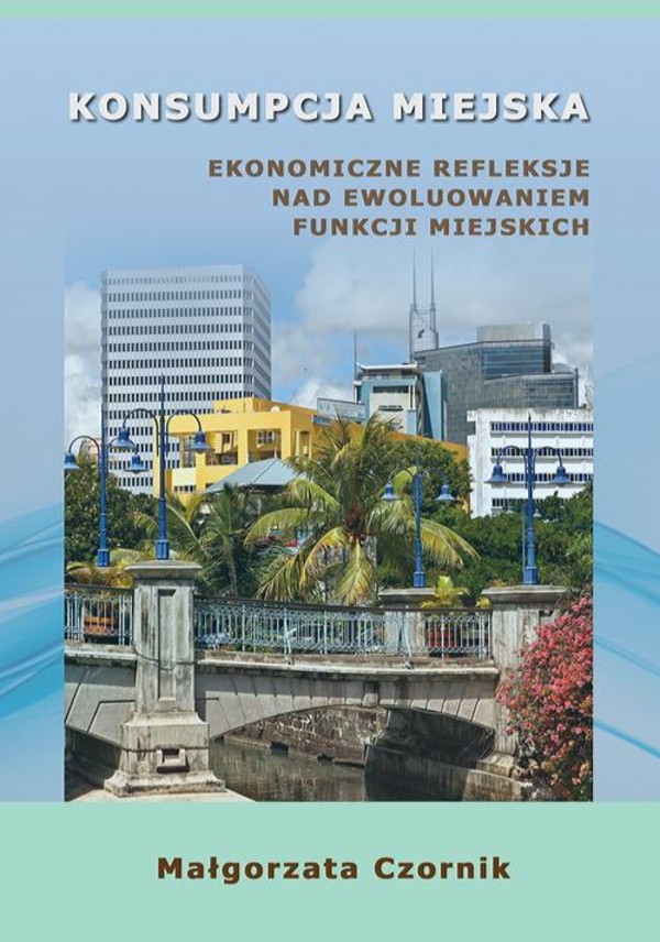 Konsumpcja miejska. Ekonomiczne refleksje nad ewoluowaniem funkcji miejskich - pdf