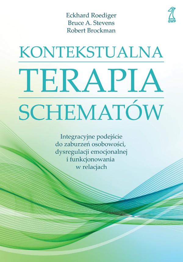 Kontekstualna terapia schematów Integracyjne podejście do zaburzeń osobowości, dysregulacji emocjonalnej i funkcjonowania w relacjach