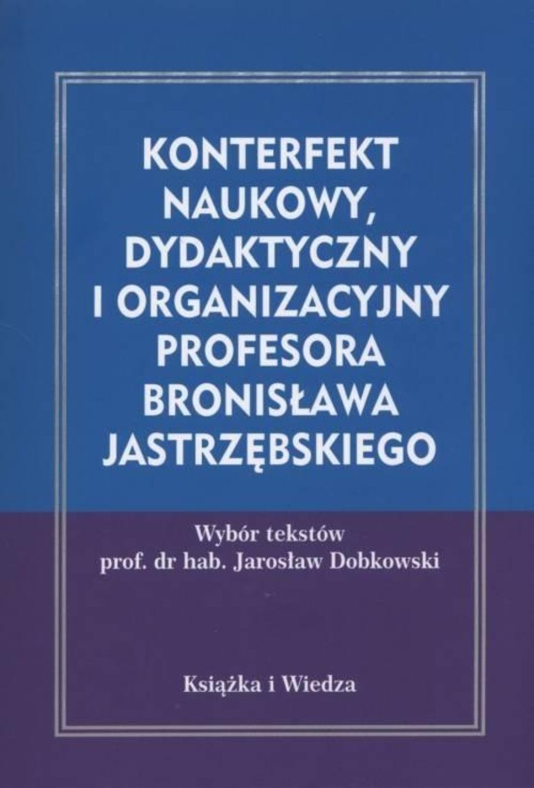 Konterfekt naukowy, dydaktyczny i organizacyjny profesora Bronisława Jastrzębskiego