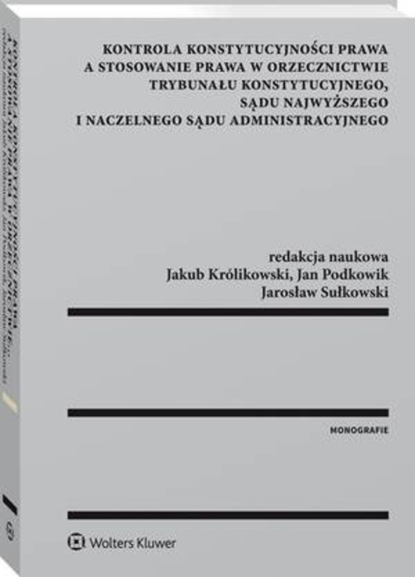 Kontrola konstytucyjności prawa a stosowanie prawa w orzecznictwie Trybunału Konstytucyjnego, Sądu Najwyższego i Naczelnego Sądu Administracyjnego