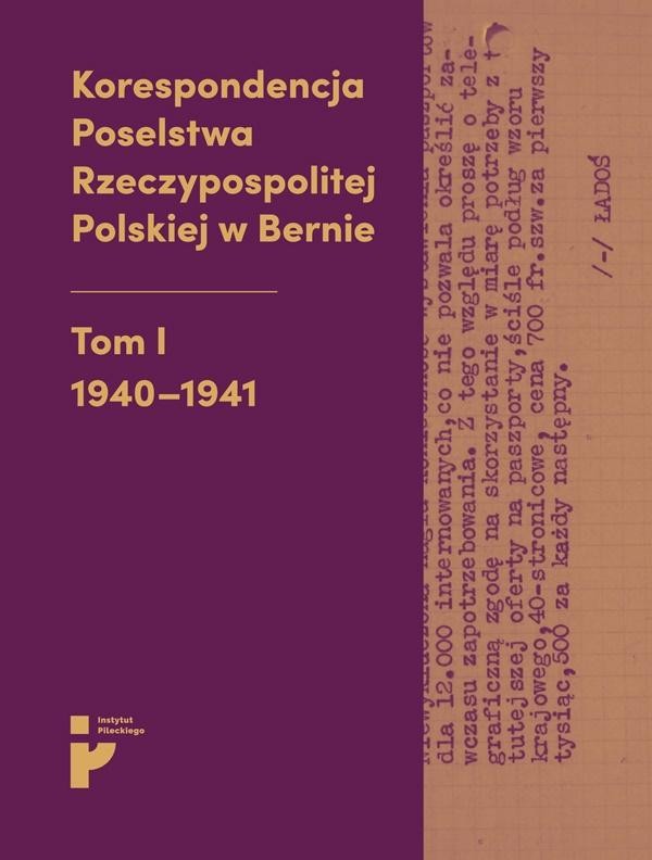 Korespondencja Poselstwa Rzeczypospolitej Polskiej w Bernie Tom 1 1940-1941