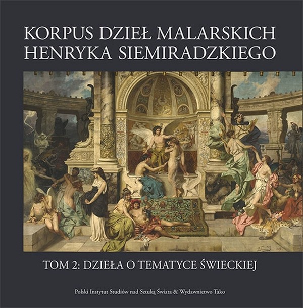 Korpus dzieł malarskich Henryka Siemiradzkiego Tom 2: Dzieła o tematyce świeckiej