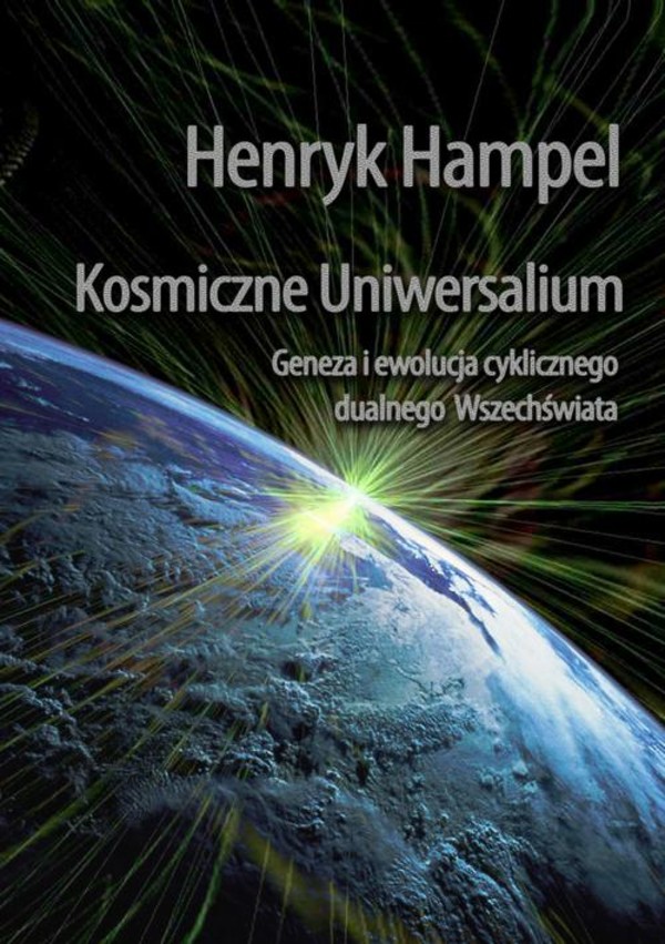 Kosmiczne Uniwersalium. Geneza i ewolucja cyklicznego dualnego Wszechświata - pdf