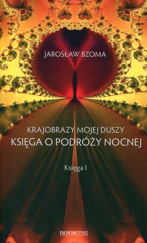 Krajobrazy mojej duszy. Księga o podróży nocnej Księga 1