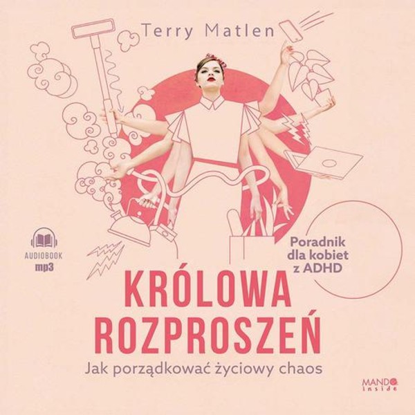 Królowa rozproszeń. Jak porządkować życiowy chaos. Poradnik dla kobiet z ADHD - Audiobook mp3