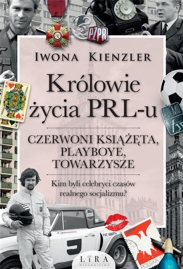 Królowie życia PRL-u. Czerwoni książęta, playboye, towarzysze