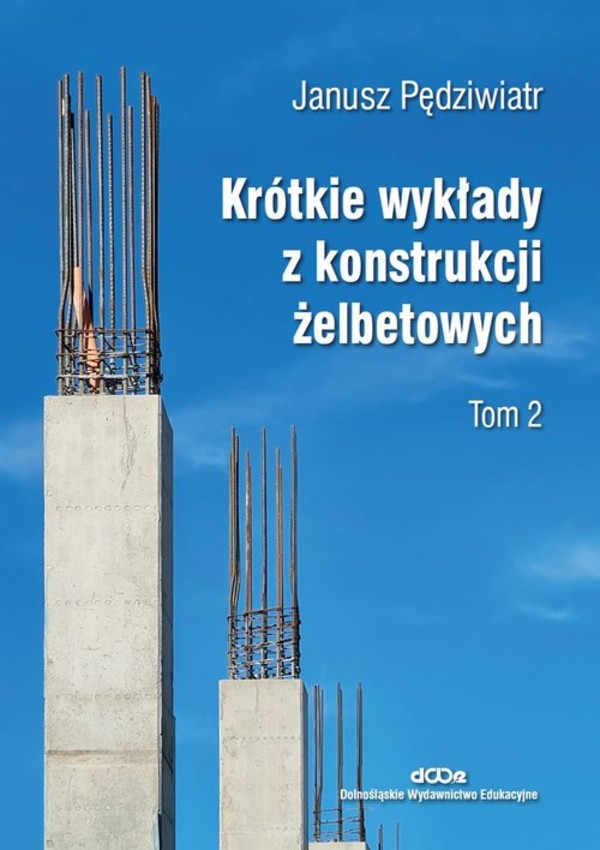 Krótkie wykłady z konstrukcji żelbetowych. Tom 2