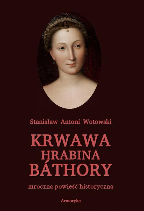 Krwawa hrabina Báthory. Mroczna powieść historyczna - mobi, epub, pdf