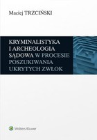 Kryminalistyka i archeologia sądowa w procesie poszukiwania ukrytych zwłok - pdf