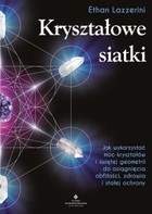 Kryształowe siatki - mobi, epub, pdf Jak wykorzystać moc kryształów i świętej geometrii do osiągnięcia obfitości, zdrowia i stałej ochrony