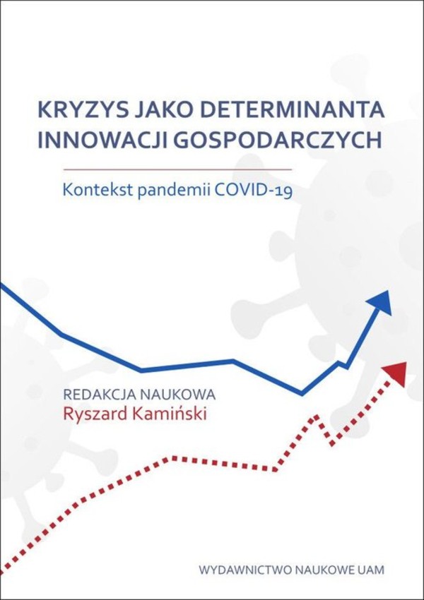 Kryzys jako determinanta innowacji gospodarczych Kontekst pandemii COVID-19
