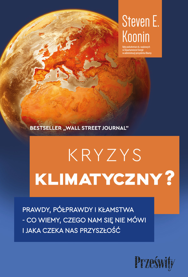 Kryzys klimatyczny? Prawdy, półprawdy i kłamstwa Co wiemy, czego nam się nie mówi i jaka naprawdę czeka nas przyszłość