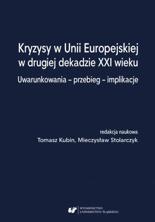 Kryzysy w Unii Europejskiej w drugiej dekadzie XXI wieku. Uwarunkowania – przebieg – implikacje - pdf