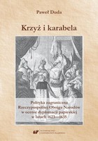Krzyż i karabela - pdf Polityka zagraniczna Rzeczypospolitej Obojga Narodów w ocenie dyplomacji papieskiej w latach 1623-1635