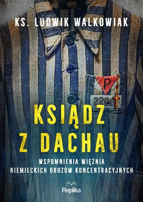 Ksiądz z Dachau Wspomnienia więźnia niemieckich obozów koncentracyjnych