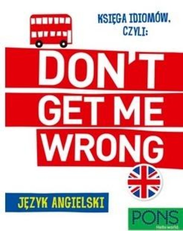 Księga idiomów, czyli: Don't get me wrong!