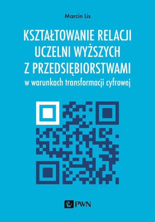 Kształtowanie relacji uczelni z przedsiębiorstwami w warunkach transformacji cyfrowej