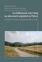 Kształtowanie sieci dróg na obszarach wiejskich w Polsce w aspekcie zasad zrównoważonego rozwoju - pdf