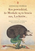 Kto powiedział, że Moskale są to bracia nas, Lechitów... - mobi, epub