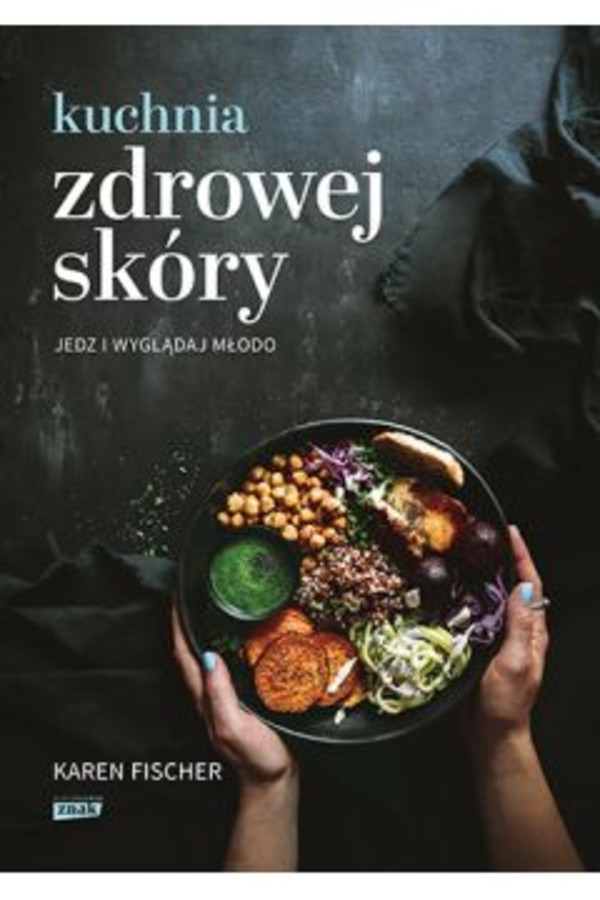 Kuchnia zdrowej skóry Jedz i wyglądaj młodo