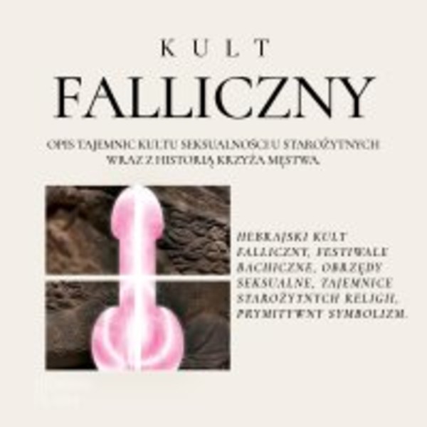 Kult Falliczny. Opis tajemnic kultu seksualności u starożytnych wraz z historią krzyża męstwa - Audiobook mp3