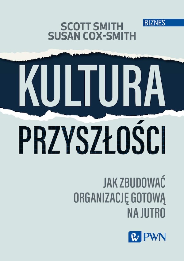 Kultura przyszłości Jak zbudować organizację gotową na jutro