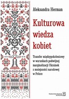 Kulturowa wiedza kobiet - pdf Transfer międzypokoleniowy w warunkach podwójnej marginalizacji Ukrainek z mniejszości narodowej w Polsce