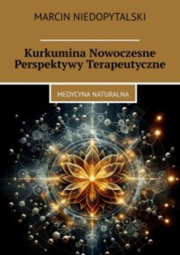 Kurkumina Nowoczesne Perspektywy Terapeutyczne - mobi, epub