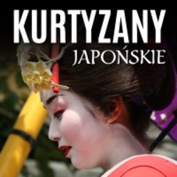 Kurtyzany japońskie. Wyrafinowany nierząd w Kraju Kwitnącej Wiśni - Audiobook mp3