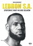 LeBron S.A. Sportowiec wart miliard dolarów - mobi, epub