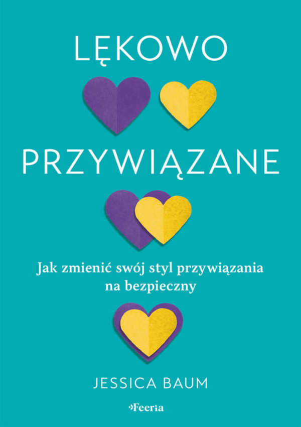 Lękowo przywiązane Jak zmienić swój styl przywiązania na bezpieczny