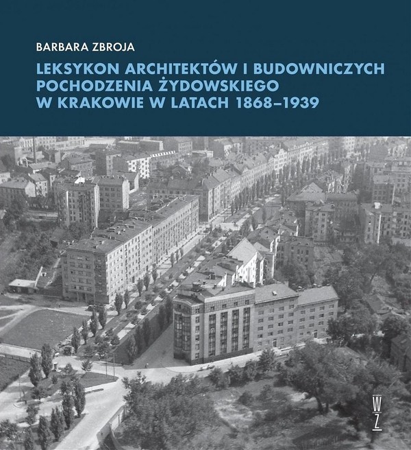 eksykon architektów i budowniczych pochodzenia żydowskiego w Krakowie w latach 1868-1939