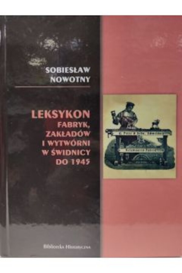 Leksykon fabryk, zakładów i wytwórni w Świdnicy do 1945