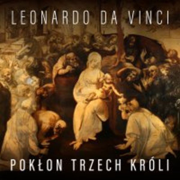 Leonardo da Vinci. - Audiobook mp3 Pokłon Trzech Króli i koncepcja malarska mistrza