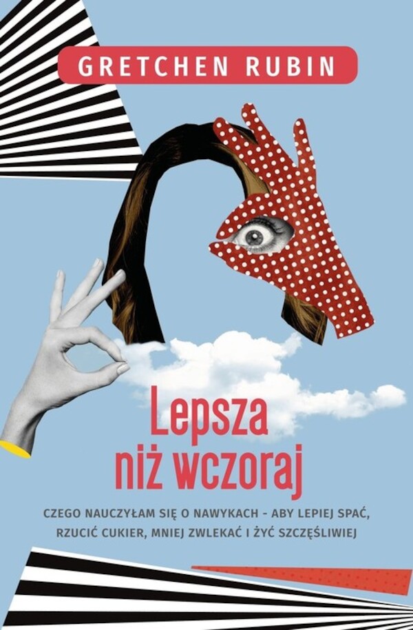 Lepsza niż wczoraj Czego nauczyłam się o nawykach aby lepiej spać rzucić cukier mniej zwlekać i żyć szczęśliwiej